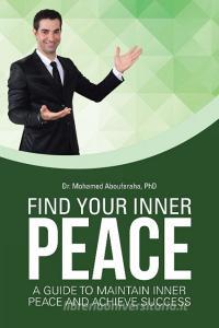 Find Your Inner Peace di Mohamed Aboufaraha edito da Balboa Press