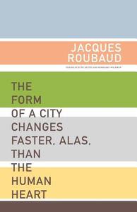 The Form of a City Changes Faster, Alas, Than the Human Heart: One Hundred Fifty Poems (1991-1998) di Jacques Roubaud edito da DALKEY ARCHIVE PR