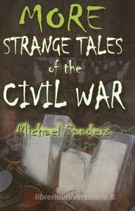 More Strange Tales of the Civil War di Michael Sanders edito da BURD STREET PR