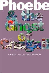 Phoebe and the Ghost of Chagall di Jill Koenigsdorf edito da MacAdam/Cage Publishing
