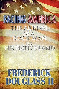 Facing America di Frederick Douglass II edito da America Star Books