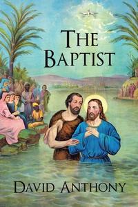 The Baptist di David Anthony edito da WESTBOW PR