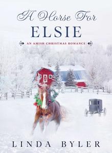A Horse for Elsie: An Amish Christmas Romance di Linda Byler edito da GOOD BOOKS