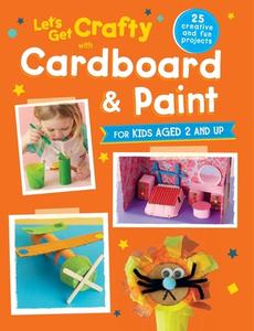 Let's Get Crafty with Cardboard and Paint: 25 Creative and Fun Projects for Kids Aged 2 and Up edito da RYLAND PETERS & SMALL INC