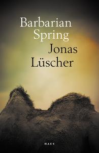 Barbarian Spring di Jonas Luscher edito da Haus Publishing