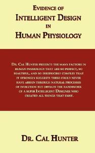 Evidence of Intelligent Design in Human Physiology di Cal Hunter edito da Star Publish
