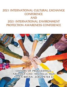 2021 International Cultural Exchange Conference and 2021 International Environment Protection Awareness Conference di Arianna Cao, Michelle Hua, Allen Bryan edito da GoldTouch Press, LLC
