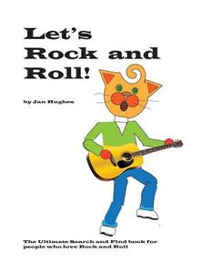 Let's Rock and Roll: The Ultimate Search and Find Book for People Who Love Rock and Roll di Jan Hughes edito da Createspace Independent Publishing Platform