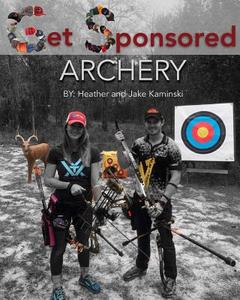 Get Sponsored Archery di Heather Kaminski, Jake Kaminski edito da Createspace Independent Publishing Platform