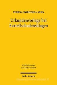 Urkundenvorlage bei Kartellschadensklagen di Verena Dorothea Kern edito da Mohr Siebeck GmbH & Co. K