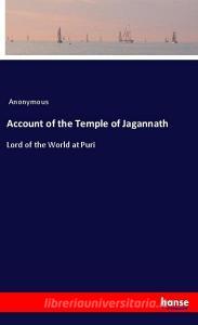 Account of the Temple of Jagannath di Anonymous edito da hansebooks