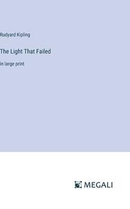 The Light That Failed di Rudyard Kipling edito da Megali Verlag