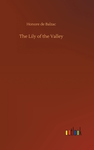 The Lily of the Valley di Honore de Balzac edito da Outlook Verlag