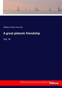 A great platonic friendship di William Dutton Burrard edito da hansebooks