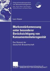Markenstärkenmessung unter besonderer Berücksichtigung von Konsumentenheterogenität di Lars Köster edito da Deutscher Universitätsvlg