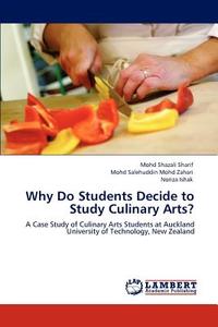 Why Do Students Decide to Study Culinary Arts? di Mohd Shazali Sharif, Mohd Salehuddin Mohd Zahari, Noriza Ishak edito da LAP Lambert Acad. Publ.