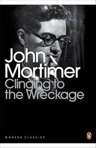 CLINGING TO THE WRECKAGE di Sir John Mortimer edito da Penguin Books Ltd