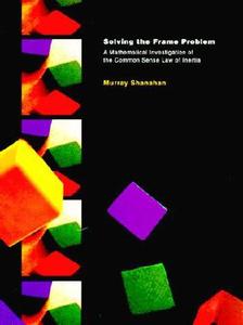 Solving the Frame Problem di Murray (Professor of Cognitive Robotics Shanahan edito da MIT Press Ltd