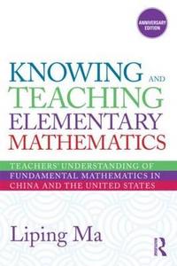 Knowing and Teaching Elementary Mathematics di Liping Ma edito da Taylor & Francis Ltd