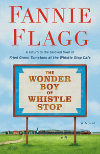 The Wonder Boy of Whistle Stop di Fannie Flagg edito da RANDOM HOUSE