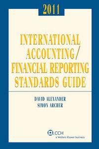 International Accounting/Financial Reporting Standards Guide, 2011 di David Alexander, Simon Archer edito da CCH Incorporated