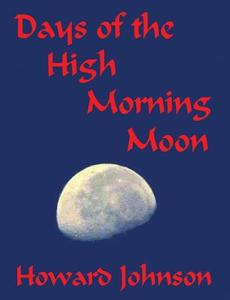 Days of the High Mornning Moon di Howard Johnson edito da SENESIS WORD