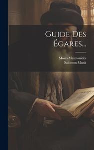 Guide Des Égares... di Moses Maimonides, Salomon Munk edito da LEGARE STREET PR