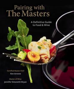 Pairing with the Masters: A Definitive Guide to Food and Wine di Ken Arnone, Jennifer Simonetti-Bryan edito da CENGAGE LEARNING