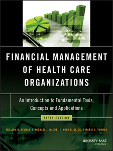 Financial Management of Health Care Organizations: An Introduction to Fundamental Tools, Concepts and Applications di Michael J. Mccue, Noah D. Glick, Marci Thomas edito da JOSSEY BASS