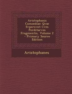 Aristophanis Comoediae: Qvae Svpersvnt Cvm Perditarvm Fragmentis, Volume 2 di Aristophanes edito da Nabu Press