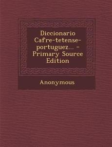 Diccionario Cafre-Tetense-Portuguez... - Primary Source Edition di Anonymous edito da Nabu Press