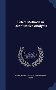 Select Methods In Quantitative Analysis di Byron William Cheever, Frank Clemes Smith edito da Sagwan Press