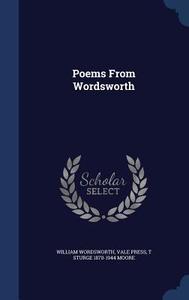 Poems From Wordsworth di William Wordsworth, Vale Press, T Sturge 1870-1944 Moore edito da Sagwan Press
