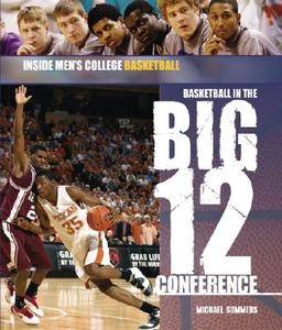 Basketball in the Big 12 Conference di Michael A. Sommers edito da ROSEN PUB GROUP