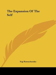 The Expansion Of The Self di Yogi Ramacharaka edito da Kessinger Publishing, Llc