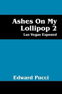 Ashes On My Lollipop 2 di Edward Pucci edito da Outskirts Press