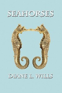 Seahorses di Diane L Wills edito da America Star Books