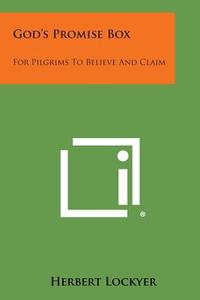 God's Promise Box: For Pilgrims to Believe and Claim di Herbert Lockyer edito da Literary Licensing, LLC