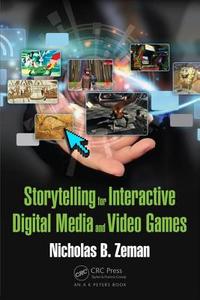 Storytelling for Interactive Digital Media and Video Games di Nicholas Bernhardt Zeman edito da Taylor & Francis Inc