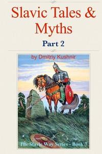 Slavic Tales & Myths: Part 2 di Dmitriy Kushnir edito da Createspace