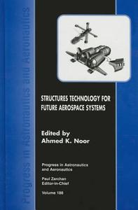 Structures Technology for Future Aerospace Systems di Ahmed K. Noor, University Of Virginia A. Noor edito da AIAA
