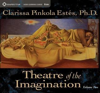 Theatre Of The Imagination di Clarissa Pinkola Estes edito da Sounds True Inc