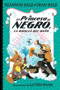 La Princesa de Negro Y La Batalla del Baño / The Princess in Black and the Bathtime Battle di Shannon Hale edito da BEASCOA
