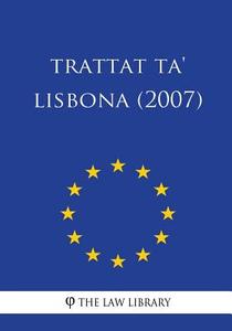 Trattat Ta' Lisbona (2007) di The Law Library edito da Createspace Independent Publishing Platform