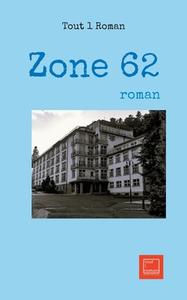 Zone 62 di Tout Roman Tout Roman edito da Books on Demand
