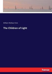 The Children of Light di William Wallace Faris edito da hansebooks