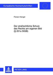 Der strafrechtliche Schutz des Rechts am eigenen Bild (§ 201a StGB) di Florian Hengst edito da Lang, Peter GmbH