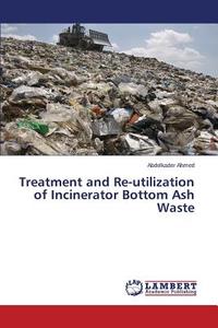 Treatment And Re-utilization Of Incinerator Bottom Ash Waste di Ahmed Abdelkader edito da Lap Lambert Academic Publishing