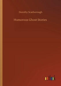 Humorous Ghost Stories di Dorothy Scarborough edito da Outlook Verlag