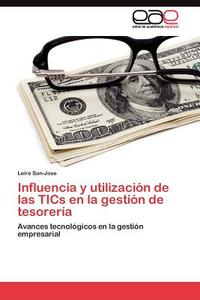 Influencia y utilización de las TICs en la gestión de tesorería di Leire San-Jose edito da LAP Lambert Acad. Publ.